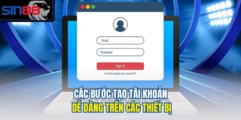 Các bước tạo tài khoản dễ dàng trên các thiết bị