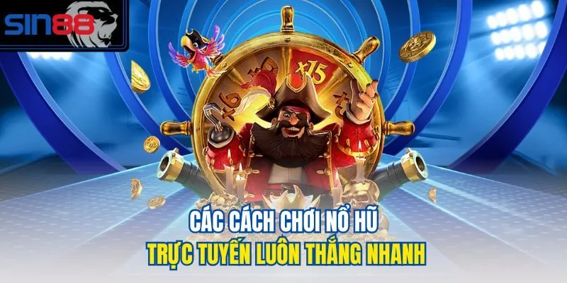 Các cách chơi nổ hũ trực tuyến luôn thắng nhanh