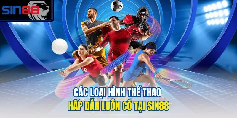Các loại hình thể thao hấp dẫn luôn có tại SIN88