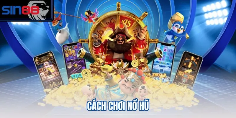 Cách chơi nổ hũ