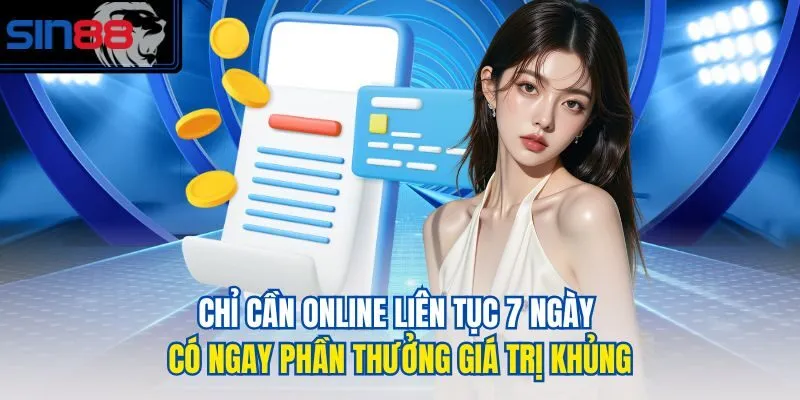 Chỉ cần online liên tục 7 ngày có ngay phần thưởng giá trị khủng
