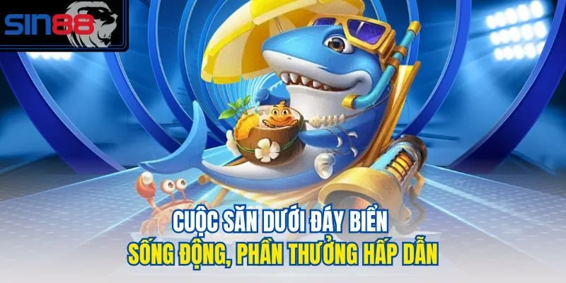 Cuộc săn dưới đáy biển sống động, phần thưởng hấp dẫn