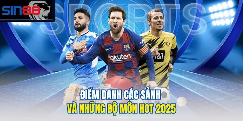 Điểm danh các sảnh và những bộ môn hot 2025