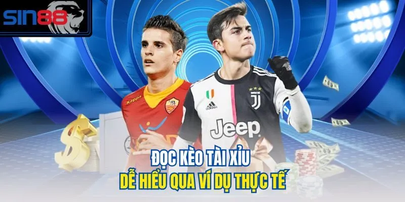 Đọc kèo Tài Xỉu dễ hiểu qua ví dụ thực tế