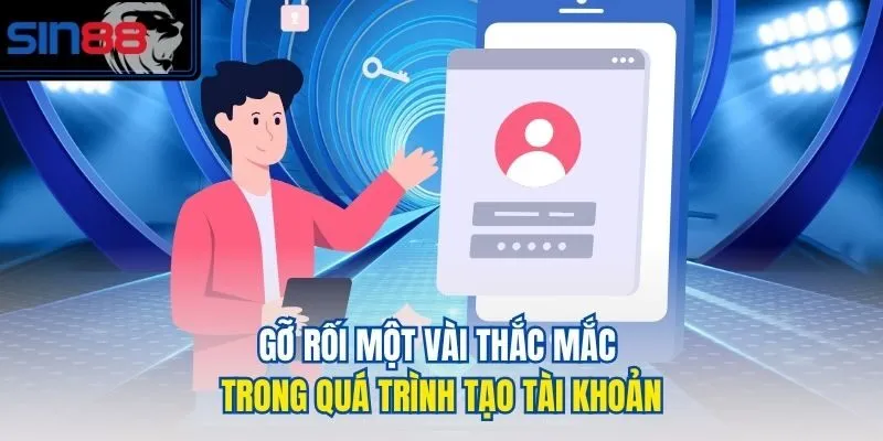 Gỡ rối một vài thắc mắc trong quá trình tạo tài khoản