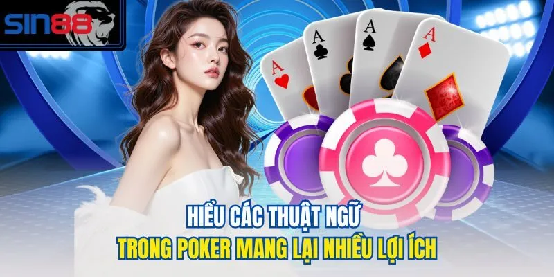 Hiểu các thuật ngữ trong Poker mang lại nhiều lợi ích