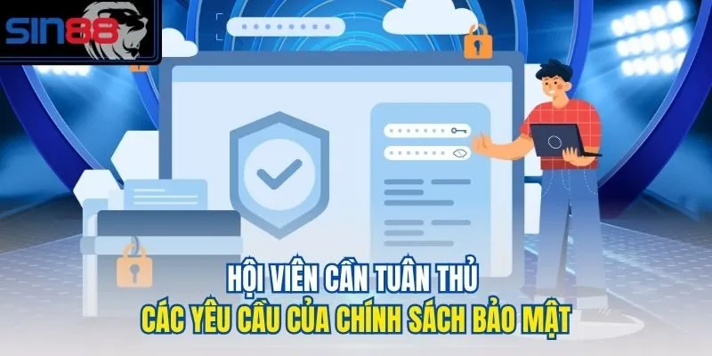 Hội viên cần tuân thủ các yêu cầu của chính sách bảo mật
