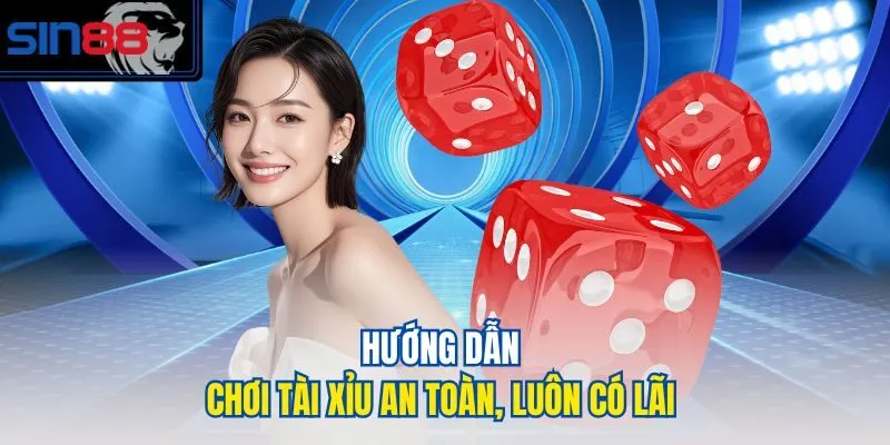Hướng dẫn chơi Tài xỉu an toàn, luôn có lãi
