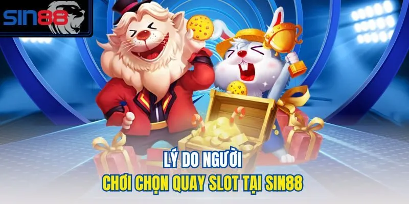 Lý do người chơi chọn quay slot tại Sin88