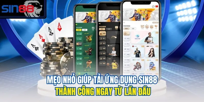 Mẹo nhỏ giúp tải ứng dụng Sin88 thành công ngay từ lần đầu