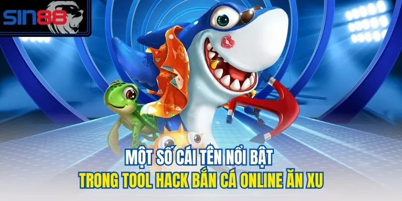 Một số cái tên nổi bật trong tool hack bắn cá online ăn xu