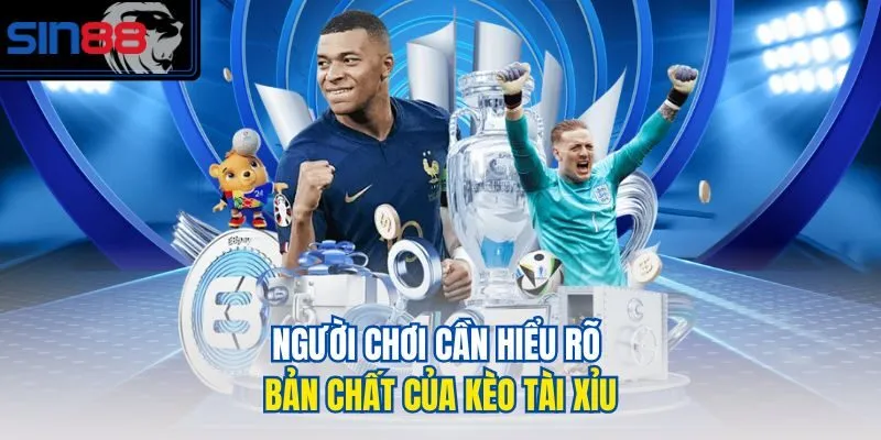 Người chơi cần hiểu rõ bản chất của kèo tài xỉu