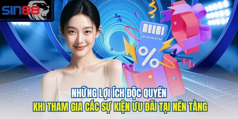 Những lợi ích độc quyền khi tham gia các sự kiện ưu đãi tại nền tàng
