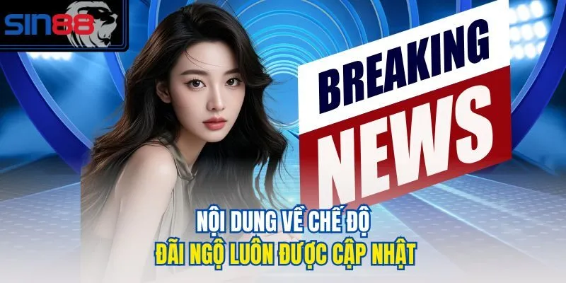 Nội dung về chế độ đãi ngộ luôn được cập nhật
