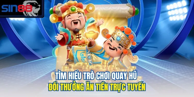 Tìm hiểu trò chơi quay hũ đổi thưởng ăn tiền trực tuyến
