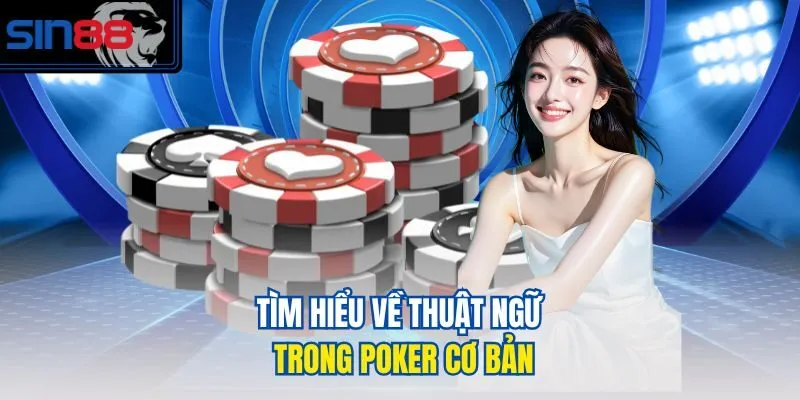 Tìm hiểu về thuật ngữ trong Poker cơ bản