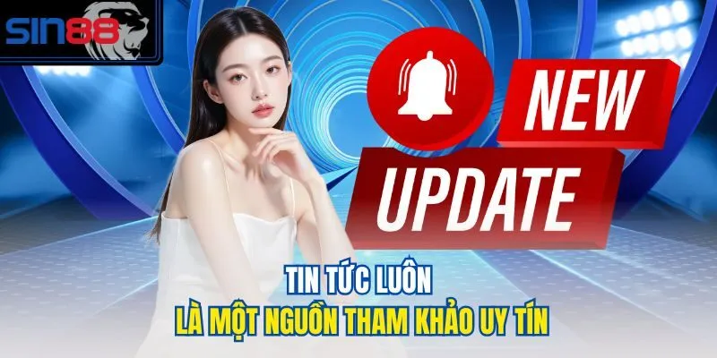 Tin tức luôn là một nguồn tham khảo uy tín