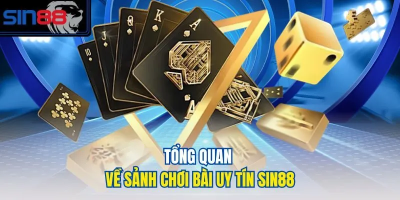 Tổng quan về sảnh chơi bài uy tín SIN88