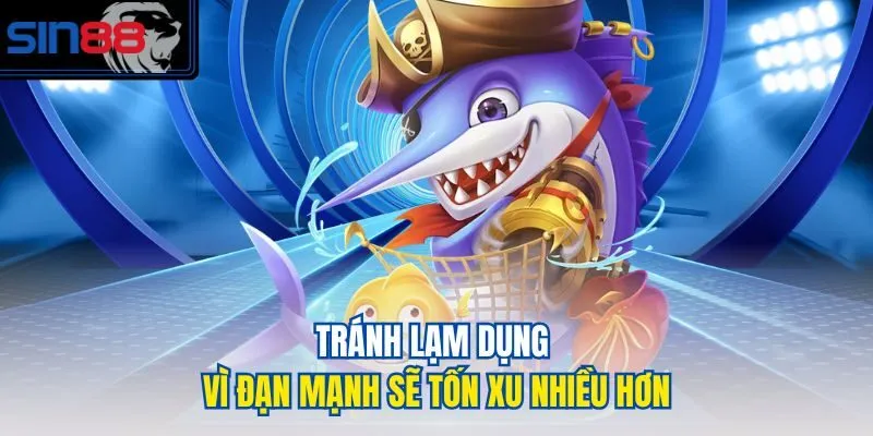 Tránh lạm dụng vì đạn mạnh sẽ tốn xu nhiều hơn