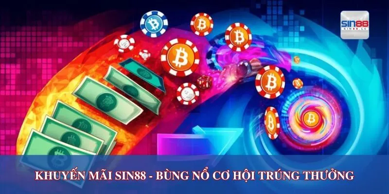 Khuyến mãi Sin88 - bùng nổ cơ hội trúng thưởng